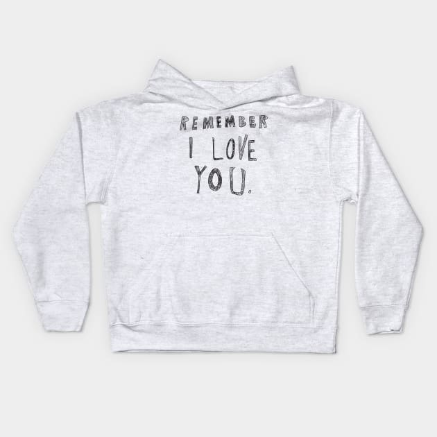 Remember I love you Kids Hoodie by Uglyblacksheep